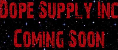 Dope Supply Inc. Coming Soon!